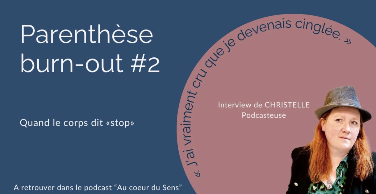 Couverture de l'episode Parenthese burn-out numero 2, Quand le corps dit stop, interview de Christelle dans le podcast Au Coeur du Sens